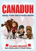 Canaduh: Idiots from the Frozen North
