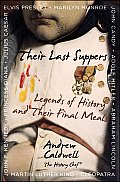 Their Last Suppers Legends of History & Their Final Meals
