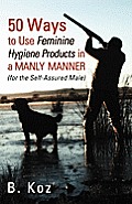 50 Ways to Use Feminine Hygiene Products in a Manly Manner