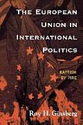The European Union in International Politics: Baptism by Fire