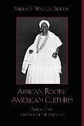 African Roots/American Cultures: Africa and the Creation of the Americas
