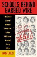 Schools Behind Barbed Wire: The Untold Story of Wartime Internment and the Children of Arrested Enemy Aliens