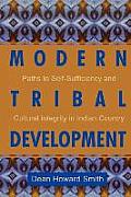 Modern Tribal Development: Paths to Self-Sufficiency and Cultural Integrity in Indian Country