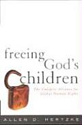 Freeing Gods Children The Unlikely Alliance for Global Human Rights