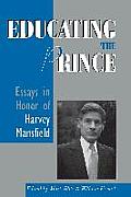 Educating the Prince Essays in Honor of Harvey Mansfield