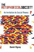 Metaphorical Society An Invitation to Social Theory An Invitation to Social Theory