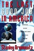The Last Good Job in America: Work and Education in the New Global Technoculture