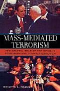 Mass-Mediated Terrorism: The Central Role of the Media in Terrorism and Counterterrorism
