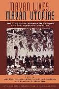 Mayan Lives, Mayan Utopias: The Indigenous Peoples of Chiapas and the Zapatista Rebellion