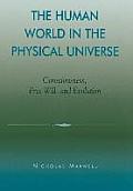 The Human World in the Physical Universe: Consciousness, Free Will, and Evolution
