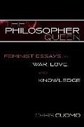 The Philosopher Queen: Feminist Essays on War, Love, and Knowledge