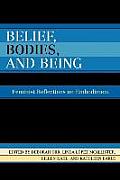 Belief, Bodies, and Being: Feminist Reflections on Embodiment