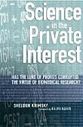 Science in the Private Interest Has the Lure of Profits Corrupted Biomedical Research Has the Lure of Profits Corrupted Biomedical Research