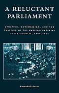 A Reluctant Parliament: Stolypin, Nationalism, and the Politics of the Russian Imperial State Council, 1906-1911