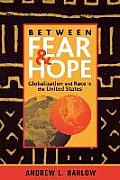 Between Fear & Hope Globalization & Race in the United States