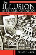 Illusion of Public Opinion Fact & Artifact in American Public Opinion Polls