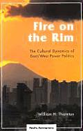 Fire on the Rim: The Cultural Dynamics of East/West Power Politics