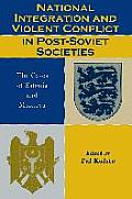 National Integration and Violent Conflict in Post-Soviet Societies: The Cases of Estonia and Moldova