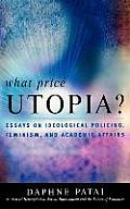 What Price Utopia?: Essays on Ideological Policing, Feminism, and Academic Affairs