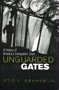 Unguarded Gates A History of Americas Immigration Crisis