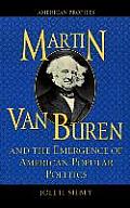 Martin Van Buren and the Emergence of American Popular Politics