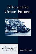 Alternative Urban Futures: Planning for Sustainable Development in Cities Throughout the World