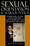 Sexual Orientation and School Policy: A Practical Guide for Teachers, Administrators, and Community Activists