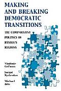 Making and Breaking Democratic Transitions: The Comparative Politics of Russia's Regions