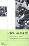 Digital Journalism: Emerging Media and the Changing Horizons of Journalism