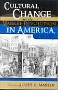 Cultural Change and the Market Revolution in America, 1789-1860