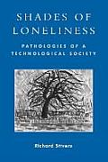 Shades of Loneliness Pathologies of a Technological Society Pathologies of a Technological Society