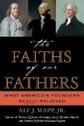 Faiths of Our Fathers What Americas Founders Really Believed