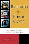 Religion as a Public Good Jews & Other Americans on Religion in the Public Square