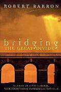 Bridging the Great Divide Musings Og a Post Liberal Post Conservative Evangelical Catholic