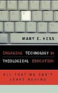 Engaging Technology in Theological Education: All That We Can't Leave Behind
