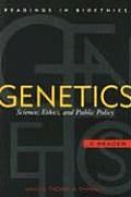 Genetics: Science, Ethics, and Public Policy: A Reader