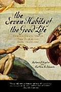The Seven Habits of the Good Life: How the Biblical Virtues Free Us from the Seven Deadly Sins