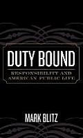 Duty Bound: Responsibility and American Public Life