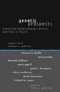 Genetic Prospects: Essays on Biotechnology, Ethics, and Public Policy