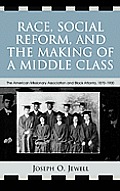 Race, Social Reform, and the Making of a Middle Class: The American Missionary Association and Black Atlanta, 1870-1900