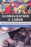 Globalization and Labor: Democratizing Global Governance