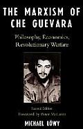 The Marxism of Che Guevara: Philosophy, Economics, Revolutionary Warfare