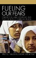 Fueling Our Fears: Stereotyping, Media Coverage, and Public Opinion of Muslim Americans