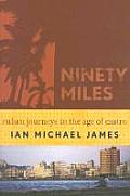 Ninety Miles Cuban Journeys in the Age of Castro