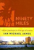 Ninety Miles: Cuban Journeys in the Age of Castro