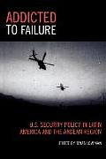 Addicted to Failure: U.S. Security Policy in Latin America and the Andean Region