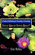 A Radical Rethinking of Sexuality and Schooling: Status Quo or Status Queer?