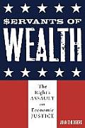 Servants of Wealth: The Right's Assault on Economic Justice