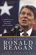 Essential Ronald Reagan A Profile in Courage Justice & Wisdom