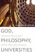 God Philosophy Universities A Selective History Of The Catholic Philosophical Tradition
